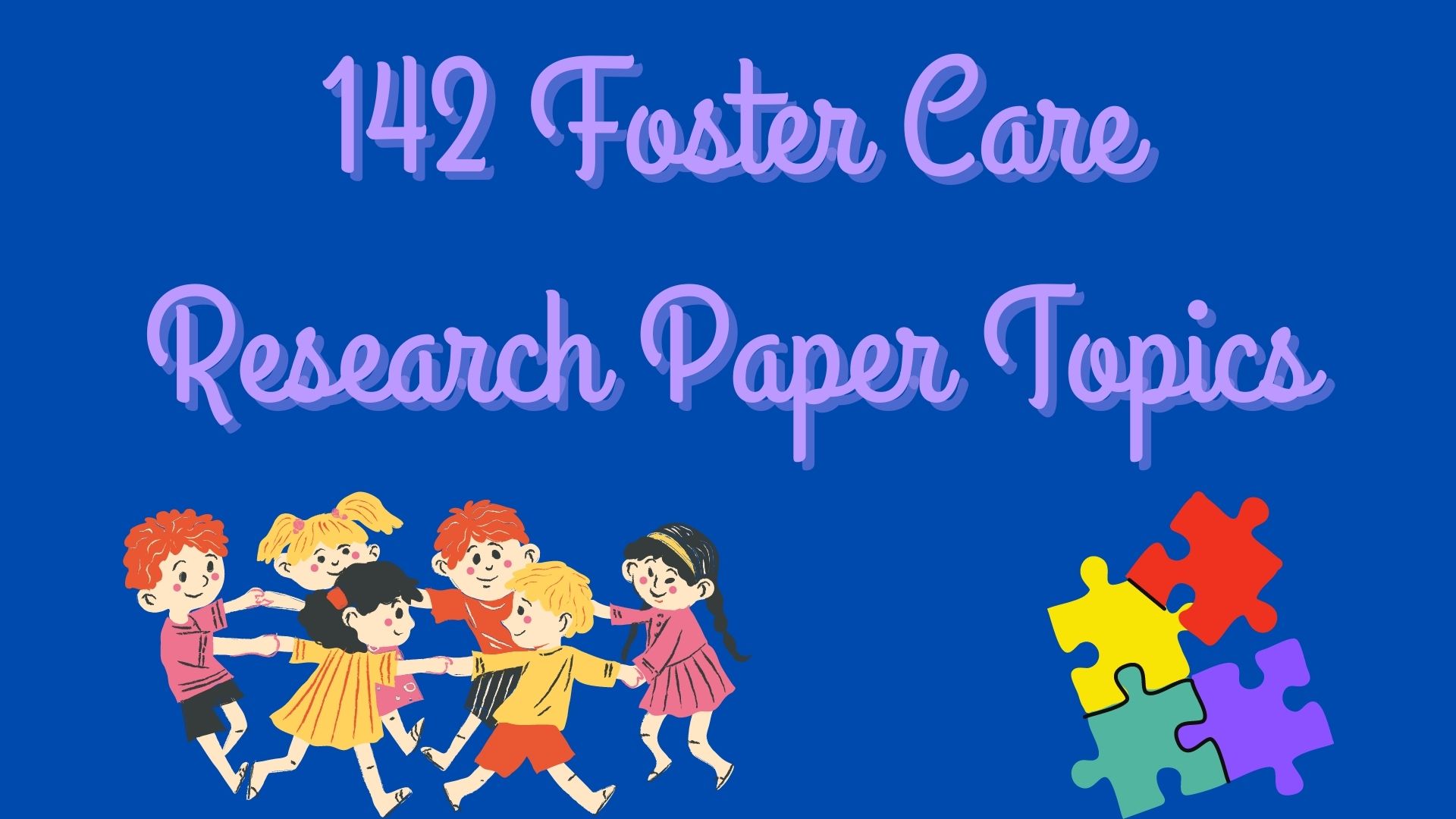 142 Foster Care Research Paper Topics